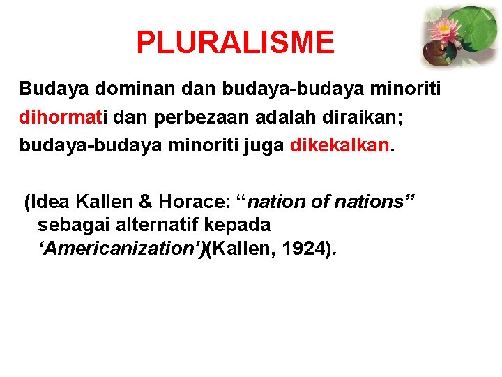 PLURALISME Budaya dominan dan budaya-budaya minoriti dihormati dan perbezaan adalah diraikan; budaya-budaya minoriti juga