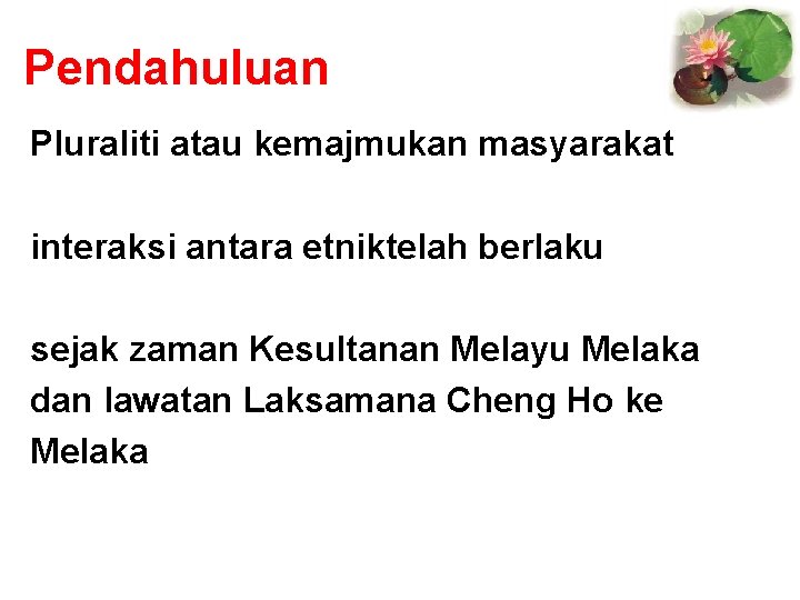 Pendahuluan Pluraliti atau kemajmukan masyarakat interaksi antara etniktelah berlaku sejak zaman Kesultanan Melayu Melaka