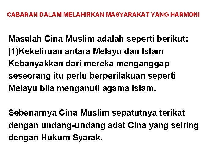 CABARAN DALAM MELAHIRKAN MASYARAKAT YANG HARMONI Masalah Cina Muslim adalah seperti berikut: (1)Kekeliruan antara