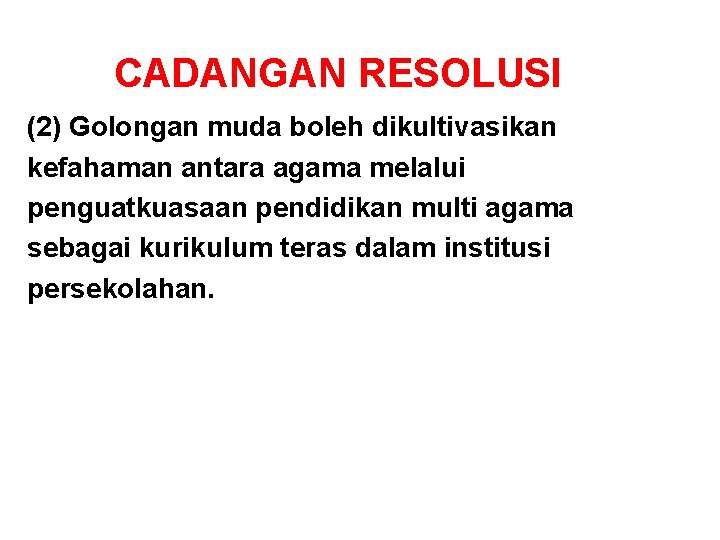 CADANGAN RESOLUSI (2) Golongan muda boleh dikultivasikan kefahaman antara agama melalui penguatkuasaan pendidikan multi