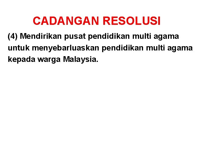 CADANGAN RESOLUSI (4) Mendirikan pusat pendidikan multi agama untuk menyebarluaskan pendidikan multi agama kepada