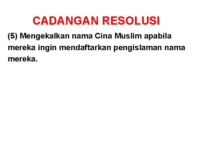 CADANGAN RESOLUSI (5) Mengekalkan nama Cina Muslim apabila mereka ingin mendaftarkan pengislaman nama mereka.