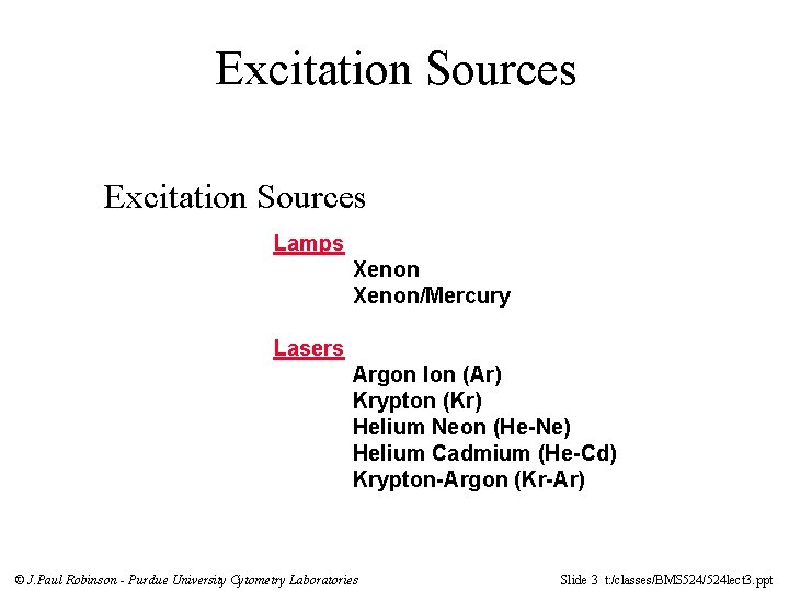 Excitation Sources Lamps Xenon/Mercury Lasers Argon Ion (Ar) Krypton (Kr) Helium Neon (He-Ne) Helium