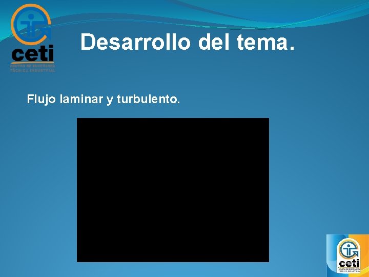 Desarrollo del tema. Flujo laminar y turbulento. 