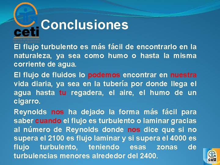 Conclusiones El flujo turbulento es más fácil de encontrarlo en la naturaleza, ya sea