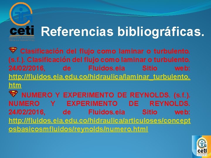 Referencias bibliográficas. Clasificación del flujo como laminar o turbulento. (s. f. ). Clasificación del