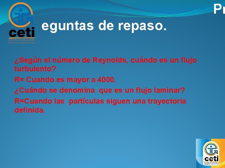  Pr eguntas de repaso. ¿Según el número de Reynolds, cuándo es un flujo