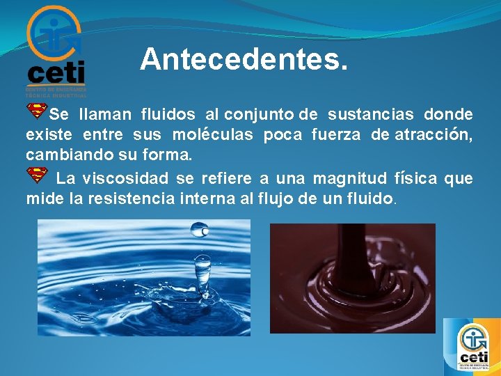  Antecedentes. Se llaman fluidos al conjunto de sustancias donde existe entre sus moléculas