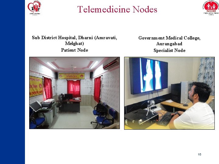 Telemedicine Nodes Sub District Hospital, Dharni (Amravati, Melghat) Patient Node Government Medical College, Aurangabad