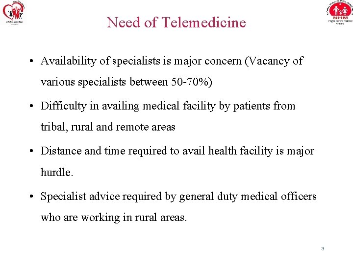 Need of Telemedicine • Availability of specialists is major concern (Vacancy of various specialists