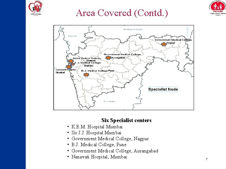 Area Covered (Contd. ) Six Specialist centers • • • K. E. M. Hospital