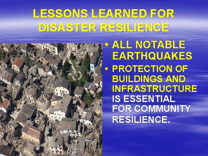 LESSONS LEARNED FOR DISASTER RESILIENCE § ALL NOTABLE EARTHQUAKES § PROTECTION OF BUILDINGS AND