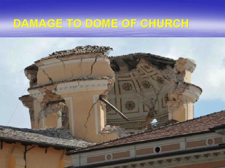 DAMAGE TO DOME OF CHURCH 