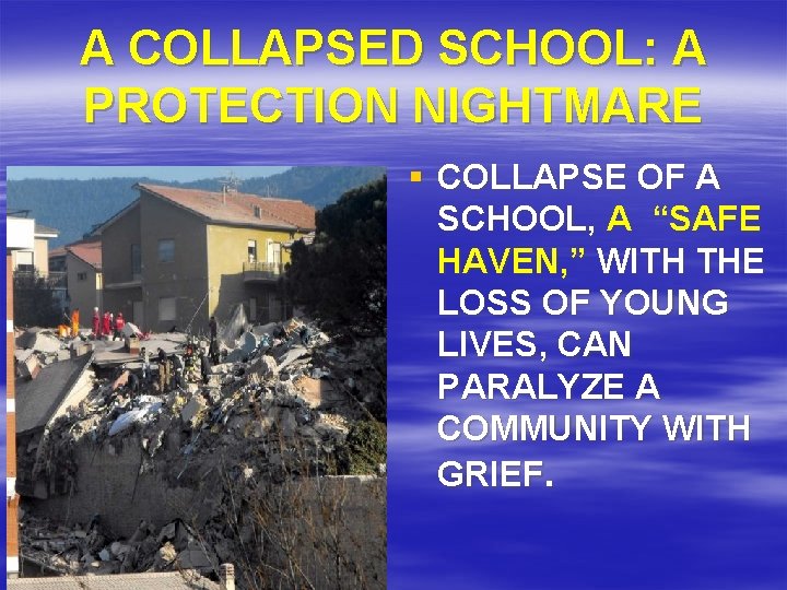 A COLLAPSED SCHOOL: A PROTECTION NIGHTMARE § COLLAPSE OF A SCHOOL, A “SAFE HAVEN,