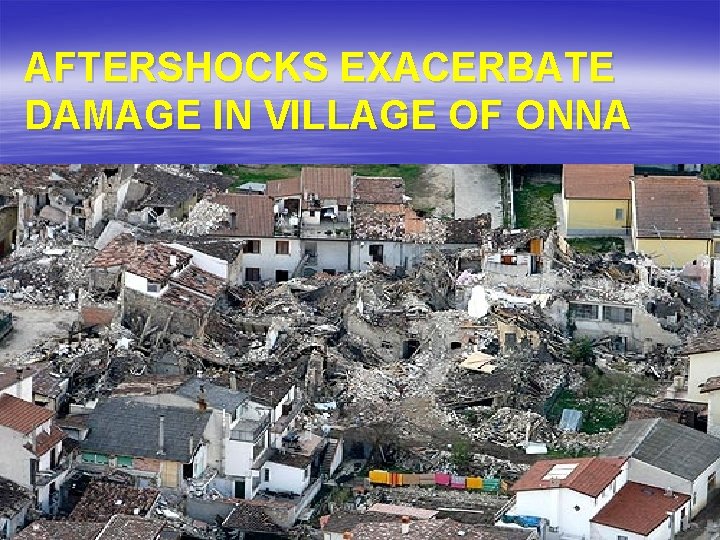 AFTERSHOCKS EXACERBATE DAMAGE IN VILLAGE OF ONNA 