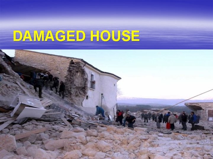DAMAGED HOUSE 
