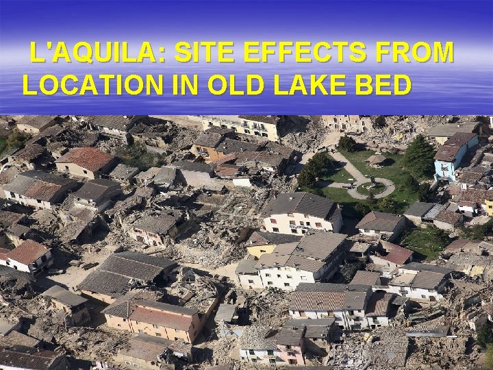  L'AQUILA: SITE EFFECTS FROM LOCATION IN OLD LAKE BED 