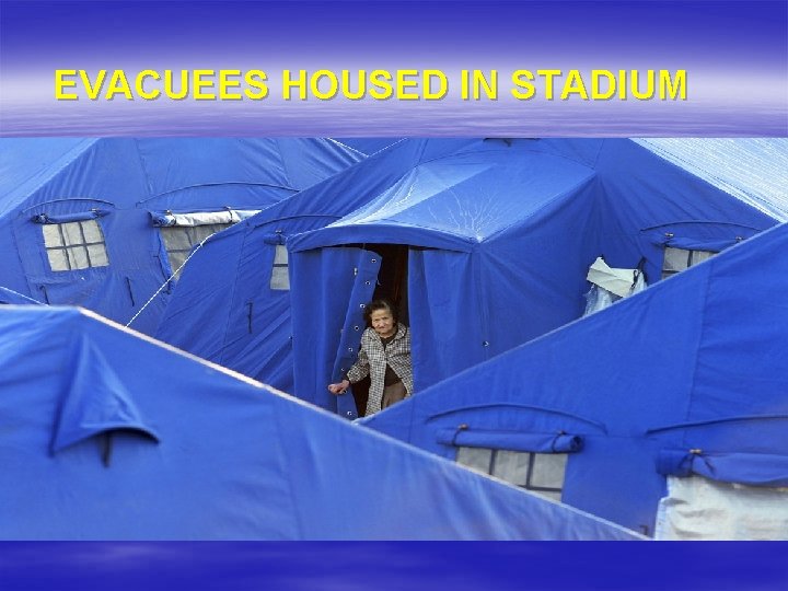  EVACUEES HOUSED IN STADIUM 