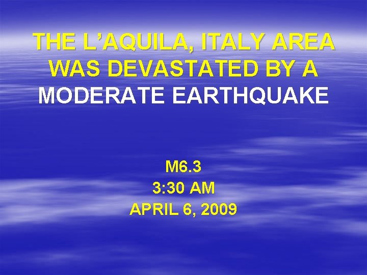 THE L’AQUILA, ITALY AREA WAS DEVASTATED BY A MODERATE EARTHQUAKE M 6. 3 3: