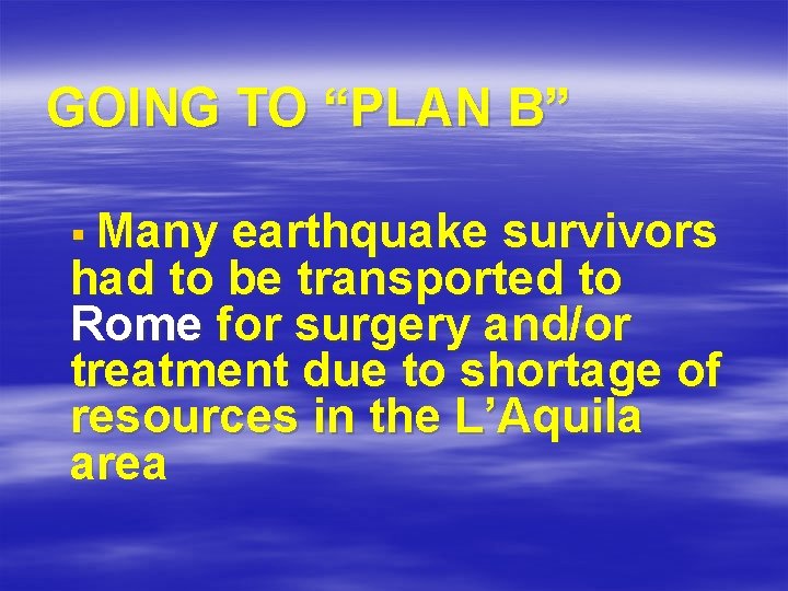 GOING TO “PLAN B” § Many earthquake survivors had to be transported to Rome