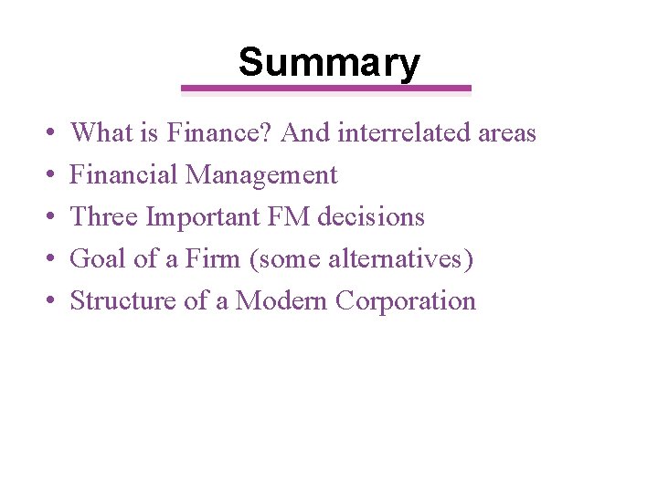 Summary • • • What is Finance? And interrelated areas Financial Management Three Important