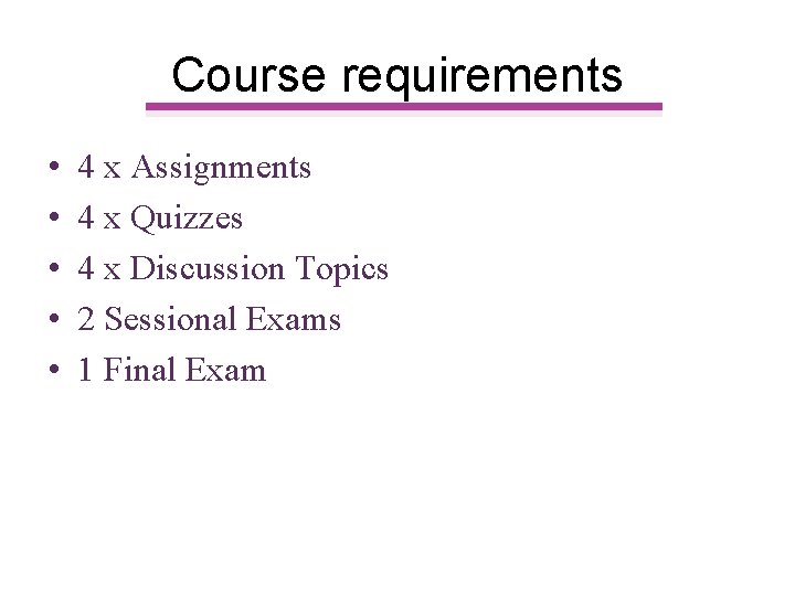 Course requirements • • • 4 x Assignments 4 x Quizzes 4 x Discussion