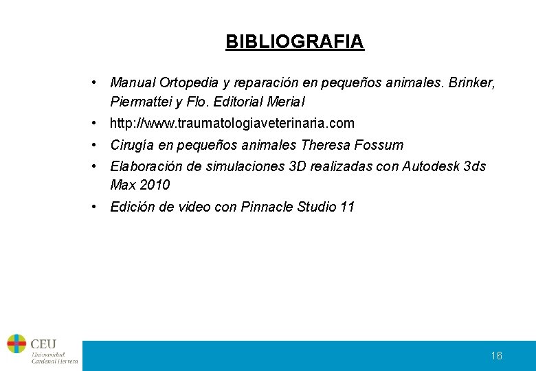 BIBLIOGRAFIA • Manual Ortopedia y reparación en pequeños animales. Brinker, Piermattei y Flo. Editorial