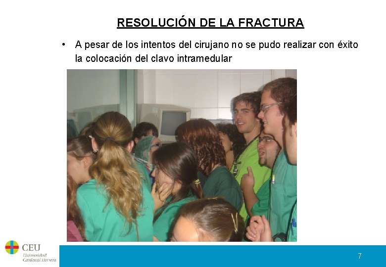 RESOLUCIÓN DE LA FRACTURA • A pesar de los intentos del cirujano no se