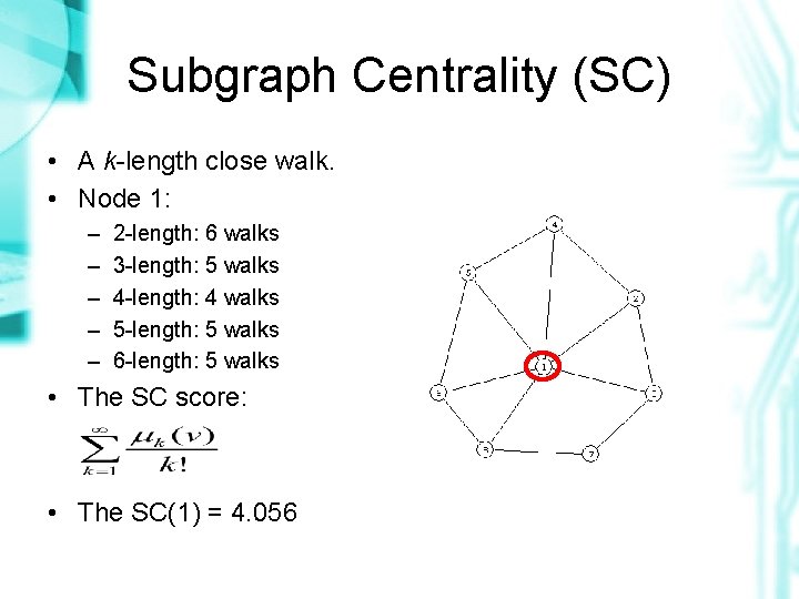 Subgraph Centrality (SC) • A k-length close walk. • Node 1: – – –