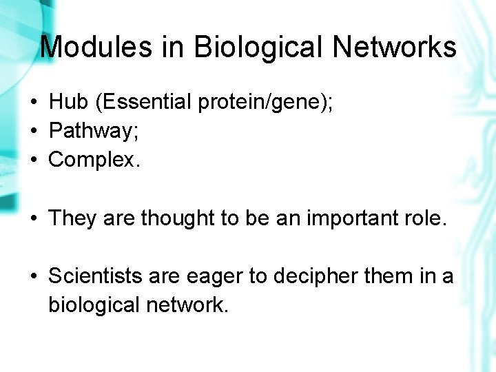 Modules in Biological Networks • Hub (Essential protein/gene); • Pathway; • Complex. • They