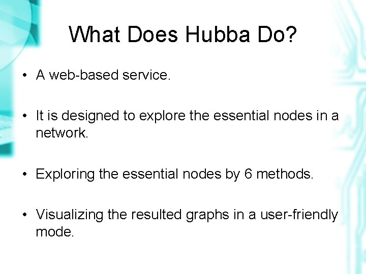 What Does Hubba Do? • A web-based service. • It is designed to explore