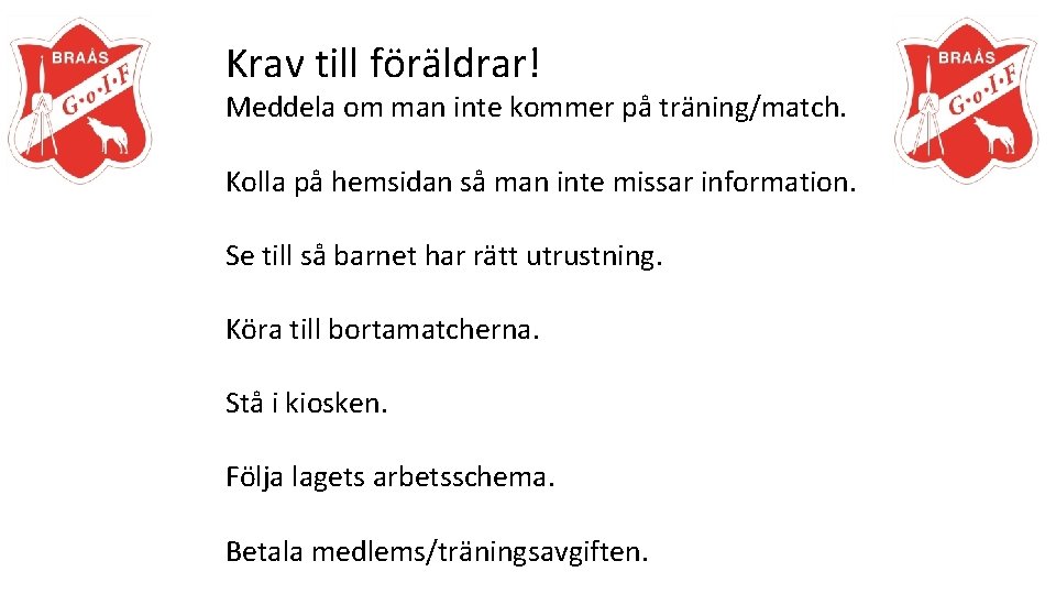 Krav till föräldrar! Meddela om man inte kommer på träning/match. Kolla på hemsidan så