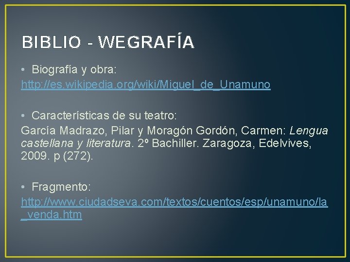 BIBLIO - WEGRAFÍA • Biografía y obra: http: //es. wikipedia. org/wiki/Miguel_de_Unamuno • Características de