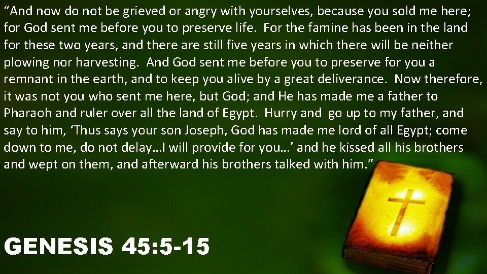 “And now do not be grieved or angry with yourselves, because you sold me