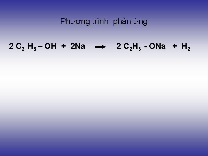 Phương trình phản ứng 2 C 2 H 5 – OH + 2 Na