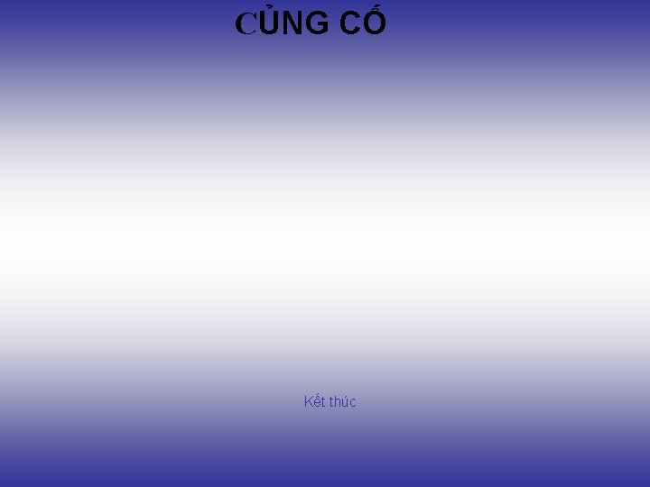 CỦNG CỐ Kết thúc 