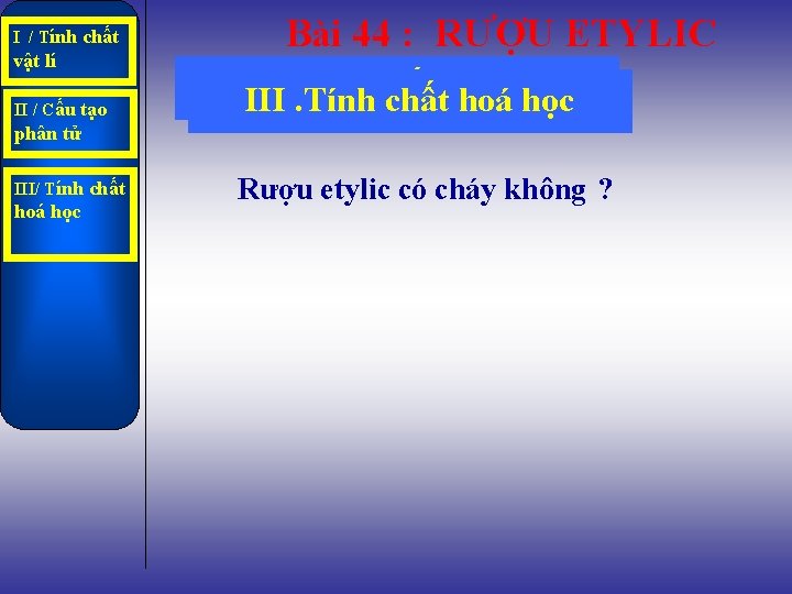 I / Tính chất vật lí II / Cấu tạo Bài 44 : RƯỢU