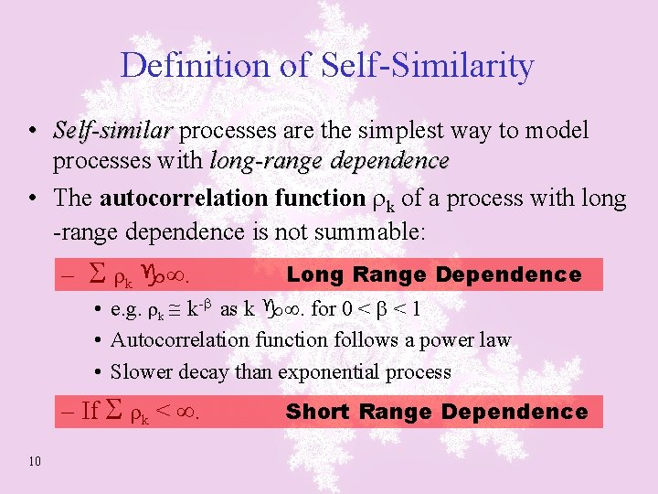 Definition of Self-Similarity • Self-similar processes are the simplest way to model processes with