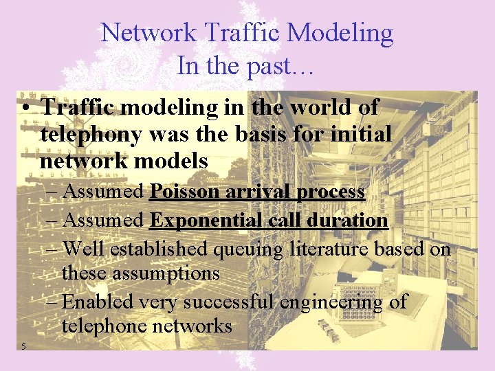 Network Traffic Modeling In the past… • Traffic modeling in the world of telephony