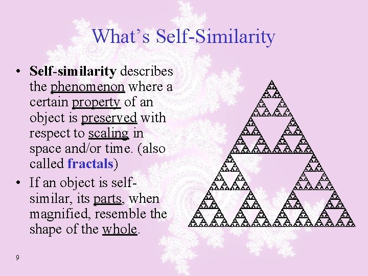What’s Self-Similarity • Self-similarity describes the phenomenon where a certain property of an object