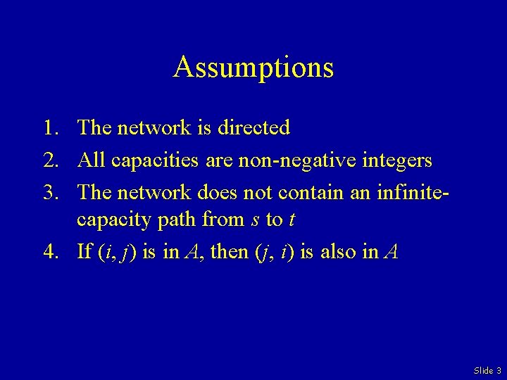 Assumptions 1. The network is directed 2. All capacities are non-negative integers 3. The