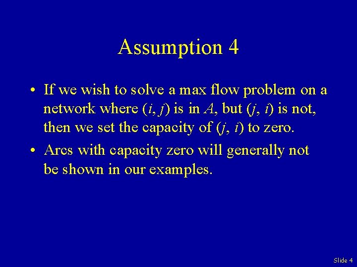 Assumption 4 • If we wish to solve a max flow problem on a