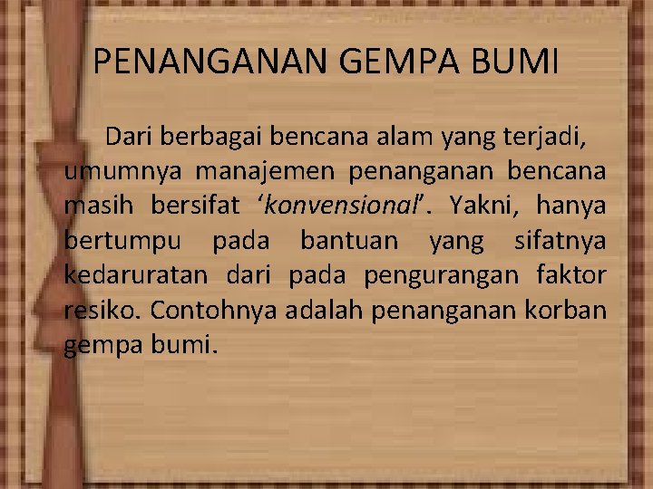 PENANGANAN GEMPA BUMI Dari berbagai bencana alam yang terjadi, umumnya manajemen penanganan bencana masih
