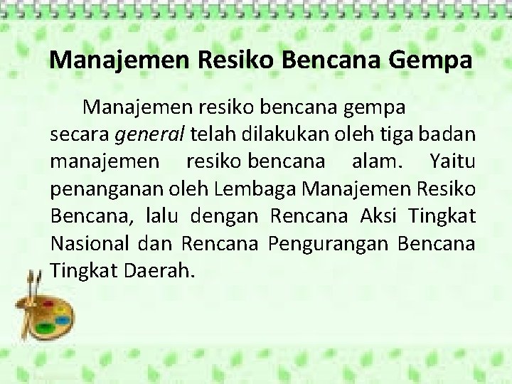 Manajemen Resiko Bencana Gempa Manajemen resiko bencana gempa secara general telah dilakukan oleh tiga