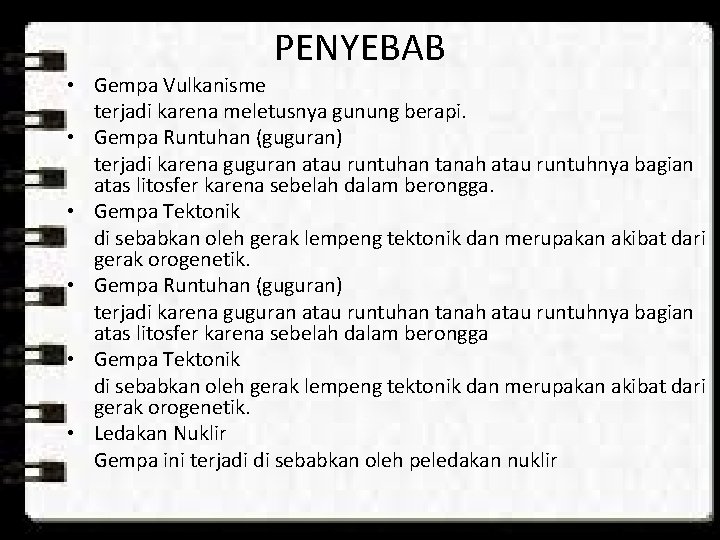 PENYEBAB • Gempa Vulkanisme terjadi karena meletusnya gunung berapi. • Gempa Runtuhan (guguran) terjadi