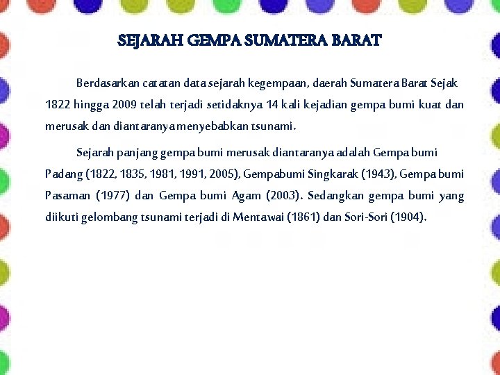 SEJARAH GEMPA SUMATERA BARAT Berdasarkan catatan data sejarah kegempaan, daerah Sumatera Barat Sejak 1822