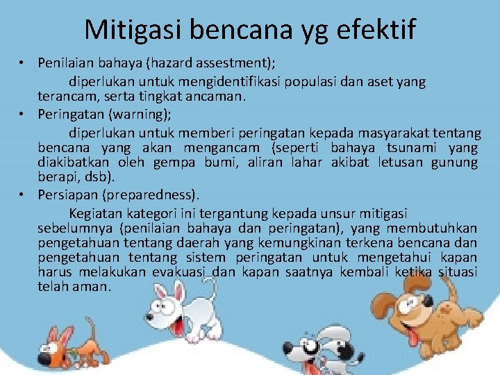 Mitigasi bencana yg efektif • Penilaian bahaya (hazard assestment); diperlukan untuk mengidentifikasi populasi dan