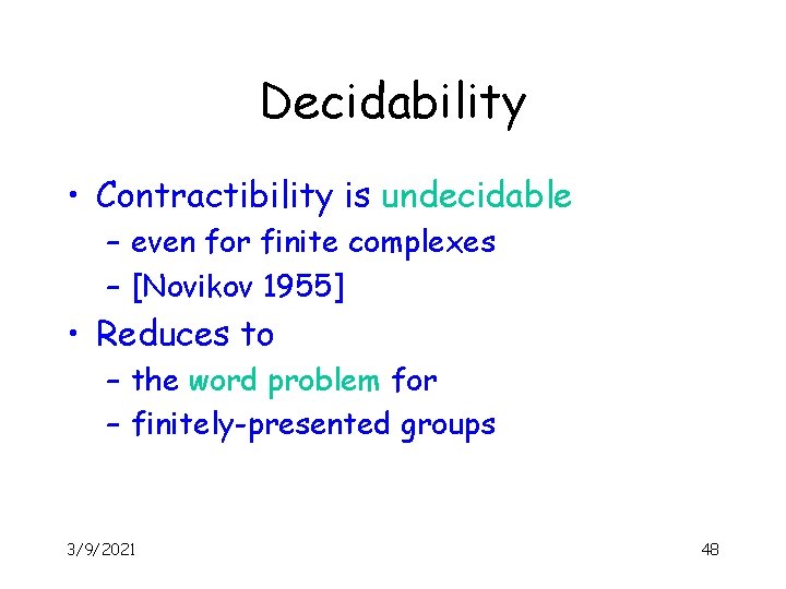 Decidability • Contractibility is undecidable – even for finite complexes – [Novikov 1955] •