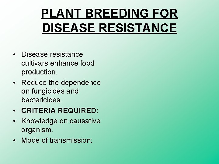 PLANT BREEDING FOR DISEASE RESISTANCE • Disease resistance cultivars enhance food production. • Reduce