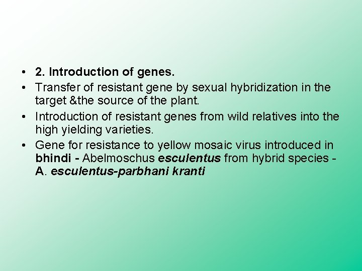  • 2. Introduction of genes. • Transfer of resistant gene by sexual hybridization